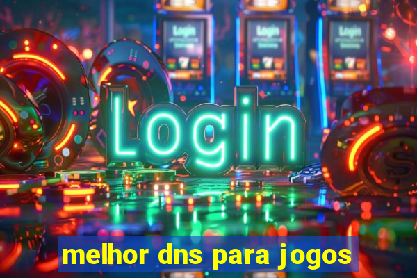 melhor dns para jogos